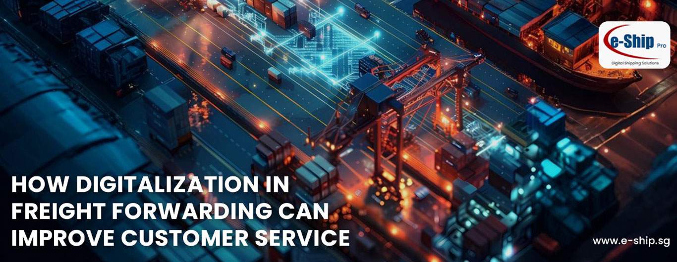 How Digital Freight Forwarding can Improve Customer Service and Satisfaction