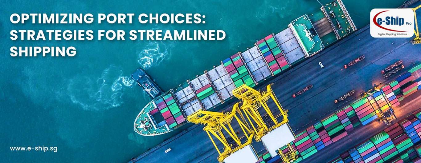 Optimizing Port Choices: Strategies for Streamlined Shipping