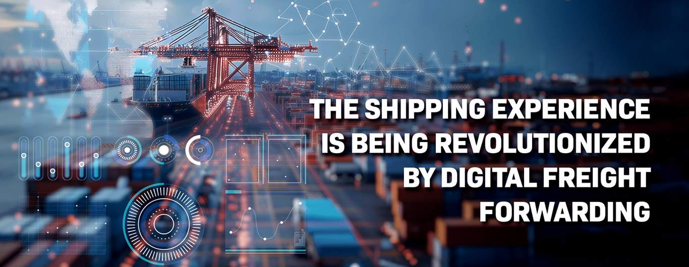 The Shipping Experience is Being Revolutionized by Digital Freight Forwarding